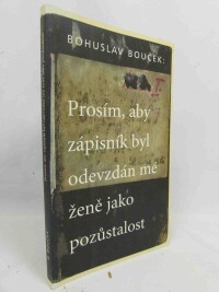 Bouček, Bohuslav, Prosím, aby zápisník byl odevzdán mé ženě jako pozůstalost, 1998