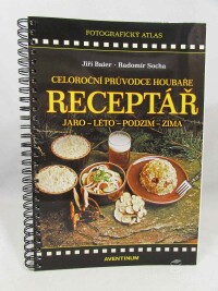 Baier, Jiří, Socha, Radomír, Receptář Jaro, Léto, Podzim, Zima: Celoroční průvodce houbaře, 2010