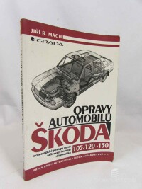 Mach, Jiří R., Opravy automobilů Škoda 105, 120, 130: Technologické postupy oprav, seřizovací hodnoty, diagnostika, 1997