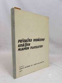 Mikula, Zdeněk, Bartoň, Otto, Brendl, Lumír, Gazda, Antonín, Oško, Jozef, Trnková, Dagmar, Príručka vedúceho krúžku mladých filatelistov, 1. diel, 1970