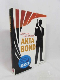 Lane, Andy, Simpson, Paul, Akta Bond: Neoficiální průvodce po dobrodružstvích největšího tajného agenta světa, 2009