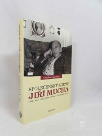 Laurence, Charles, Společenský agent Jiří Mucha: Láska a žal za železnou oponou- intriky, sex, špioni, 2012