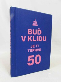 kolektiv, autorů, Buď v klidu, je ti teprve 50, 2020