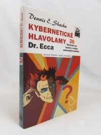 Shasha, Dennis E., Kybernetické hlavolamy Dr. Ecca: 36 hlavolamů pro hackery a ostatní matematické detektivy, 2005