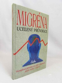 kolektiv, autorů, Migréna: Ucelený průvodce: Komplexní příručka pro lidi s migrénou, jejich rodiny a lékaře, 1997