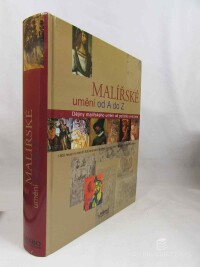 kolektiv, autorů, Malířské umění od A do Z: Dějiny malířského umění od počátků civilizace, 2006