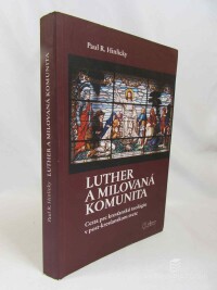 Hinlicky, Paul R., Luther a milovaná komunita: Cesty pre kresťanskú teológiu v post-kresťanskom svete, 2014