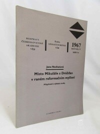 Nechutová, Jana, Místo Mikuláše z Drážďan v raném reformačním myšlení: Příspvěvak k výkladu nauky (ročník 77, sešit 16), 1967