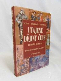 Dvořák, Otomar, Česal, Aleš, Mátl, Vladimír, Utajené dějiny Čech od pravěku do roku 1435: Historie, o které odborníci nechtějí slyšet, 2007