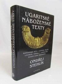 Stehlík, Ondřej, Ugaritské náboženské texty: Kanaanské mýty, legendy, žalmy, liturgie, věštby a zaříkávání pozdní doby bronzové, 2003