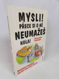 Fournier, Jean-Louis, Mysli! Přece si o ně neumažeš kola! - řidičský manuál nejen pro náctileté, 2001