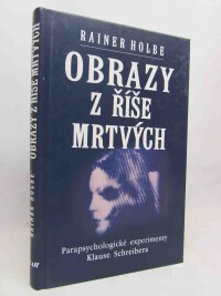 Holbe, Rainer, Obrazy z říše mrtvých: Parapsychologické experimenty Klause Schreibera, 1995