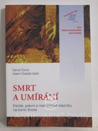 Černý, David, Doležal, Adam, Smrt a umírání: Etické, právní a medicínské otazníky na konci života, 2013