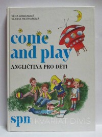 Rejtharová, Vlasta, Urbanová, Věra, Come and Play - Angličtina pro děti, 1991