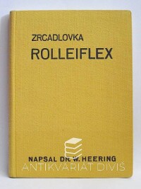 Heering, Walther, Zrcadlovka Rolleiflex - Její přednosti a jak se s ní zachází, 1936
