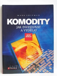 Shipman, Mark, Komodity: Jak investovat a vydělat, 2007