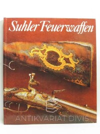Dieter, Schaal, Suhler Feuerwaffen - Exponate aus dem Historischen Museum zu Dresden, 1981