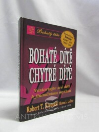Kiyosaki, Robert T., Lechter, Sharon L., Bohaté dítě - chytré dítě: Jak zajistit dítěti dobrý finanční start, 2003