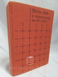 Pospíšil, Antonín, Kriegelstein, Eduard, Vencálek, František, Sbírka úloh z matematiky pro střední průmyslové školy a střední zemědělské technické školy (SPŠ a SZTŠ), 1982