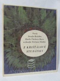 Hilčr, Jindřich, Z křišťálové studánky - Verše Josefa Kožíška, Karla Václava Raise a Josefa Sládka, 1974