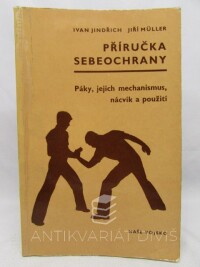 Jindřich, Ivan, Müller, Jiří, Příručka sebeochrany - Páky, jejich mechanismus, nácvik a použití, 1980