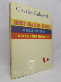 Bukowski, Charles, Erekce, Ejakulace, Exhibice a další příběhy obyčejného šílenství, 2000