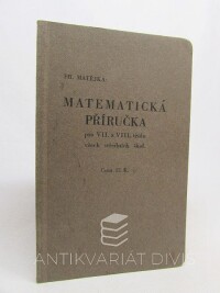 Matějka, František, Matematická příručka pro VII. A VIII. třídu všech středních škol , 1936